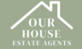 Logo of Our House Estate Agents